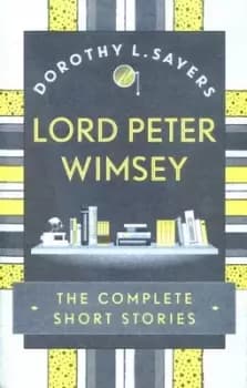 Lord Peter Wimsey by Dorothy L Sayers