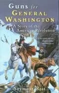 guns for general washington a story of the american revolution