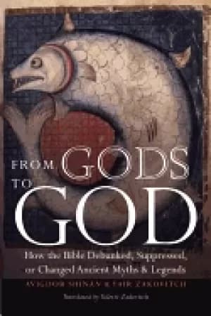 from gods to god how the bible debunked suppressed or changed ancient myths