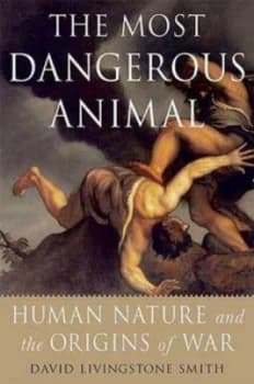 The Most Dangerous Animal by David Livingston Smith Book