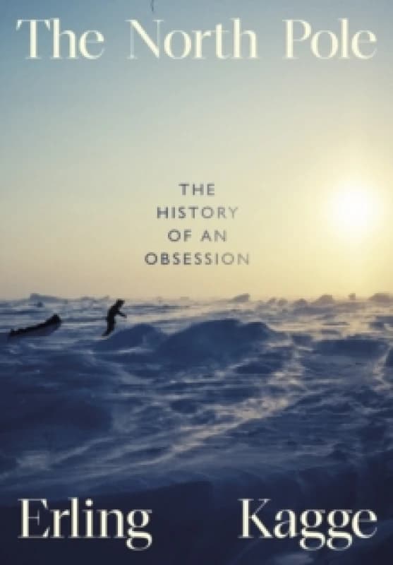 The North Pole : The History of an Obsession Hardback