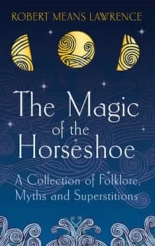 The Magic of the Horseshoe by Robert Means Lawrence Book