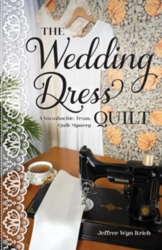 The Wedding Dress Quilt : A Waxahachie, Texas, Quilt Mystery Paperback / softback