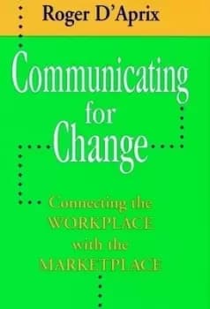 Communicating for change by Roger D'Aprix