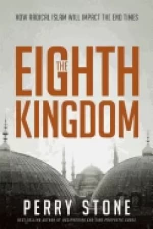 eighth kingdom how radical islam will impact the end times