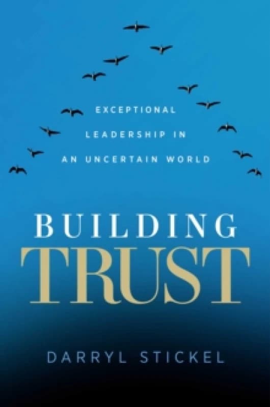 Building Trust : Exceptional Leadership in an Uncertain World Hardback