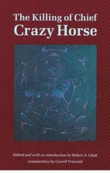 The Killing of Chief Crazy Horse by Robert A. Clark Book