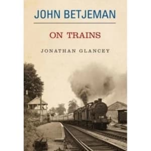 John Betjeman on Trains by John Betjeman (Hardback, 2006)