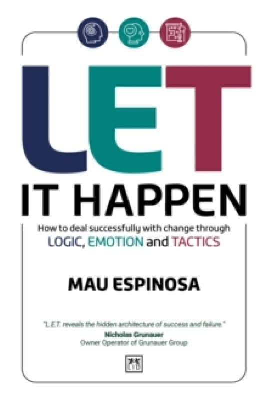 LET It Happen : How to deal successfully with change through logic, emotion and tactics Paperback / softback