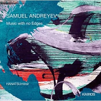 HANATSUmiroir - Samuel Andreyev: Music With No Edges CD