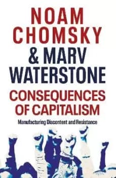 Consequences of Capitalism by Noam Chomsky