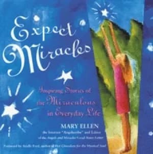 expect miracles inspiring stories of the miraculous in everyday life