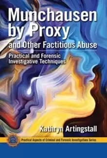 Munchausen by Proxy and Other Factitious Abuse : Practical and Forensic Investigative Techniques