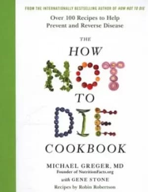 The how not to die cookbook by Dr Michael Greger