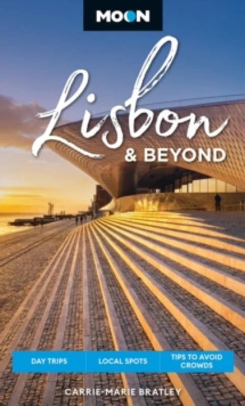 Moon Lisbon & Beyond (Second Edition, Revised) : Day Trips, Local Spots, Tips to Avoid Crowds Paperback / softback