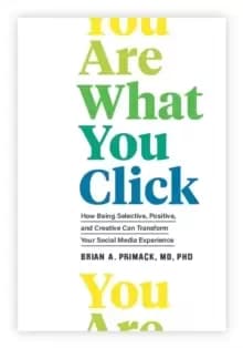 You Are What You Click : How Being Selective, Positive, and Creative Can Transform Your Social Media Experience