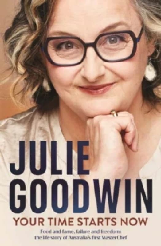 Your Time Starts Now : Food and fame, failure and freedom: the life story of Australias first MasterChef Paperback / softback