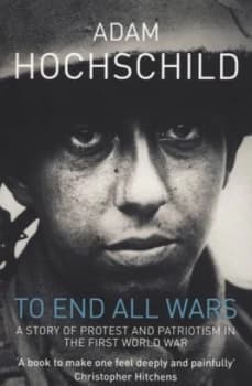 To End All Wars by Adam Hochschild Paperback