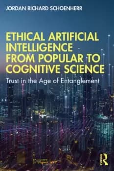 Ethical Artificial Intelligence from Popular to Cognitive Science Trust in the Age of Entanglement