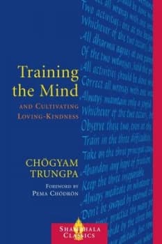 Training the mind & cultivating loving-kindness by Chgyam Trungpa