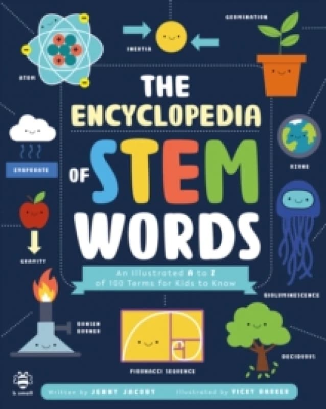 The Encyclopedia of STEM Words : An Illustrated a to Z of 100 Terms for Kids to Know Paperback / softback