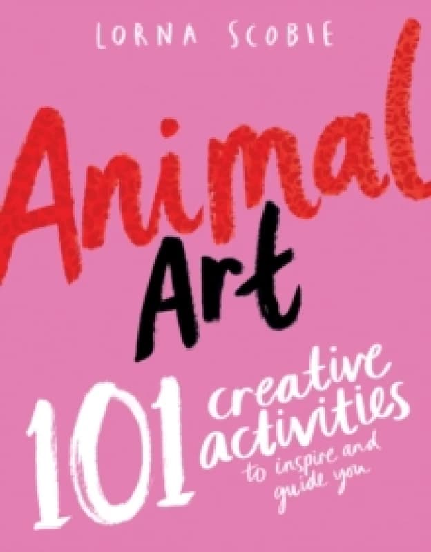 Animal Art : 101 Creative Activities to Inspire and Guide You Paperback / softback