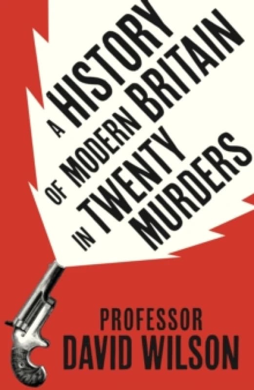 A History of Modern Britain in Twenty Murders Hardback