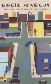 Three Songs Three Singers Three Nations by Greil Marcus Hardback