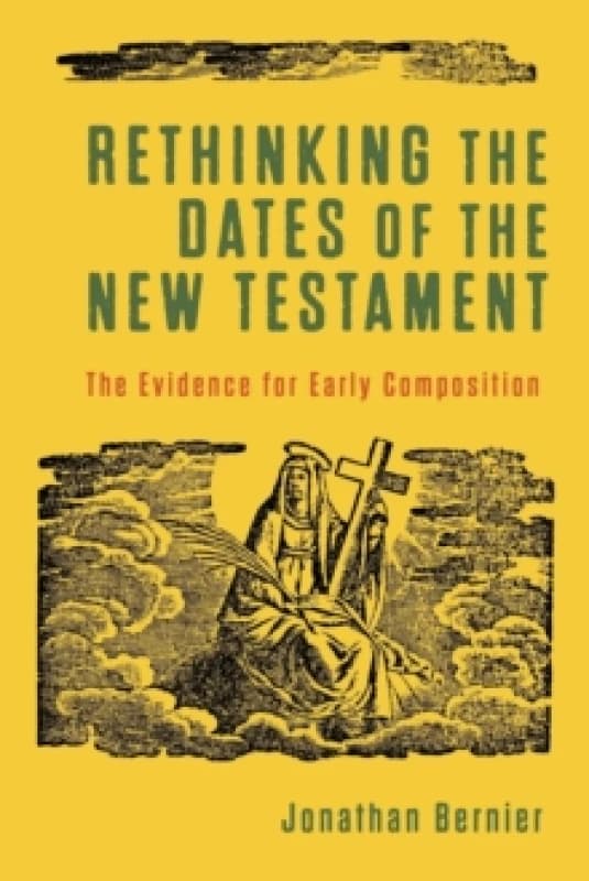 Rethinking the Dates of the New Testament - The Evidence for Early Composition Paperback / softback