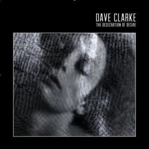 The Desecration of Desire by Dave Clarke CD Album