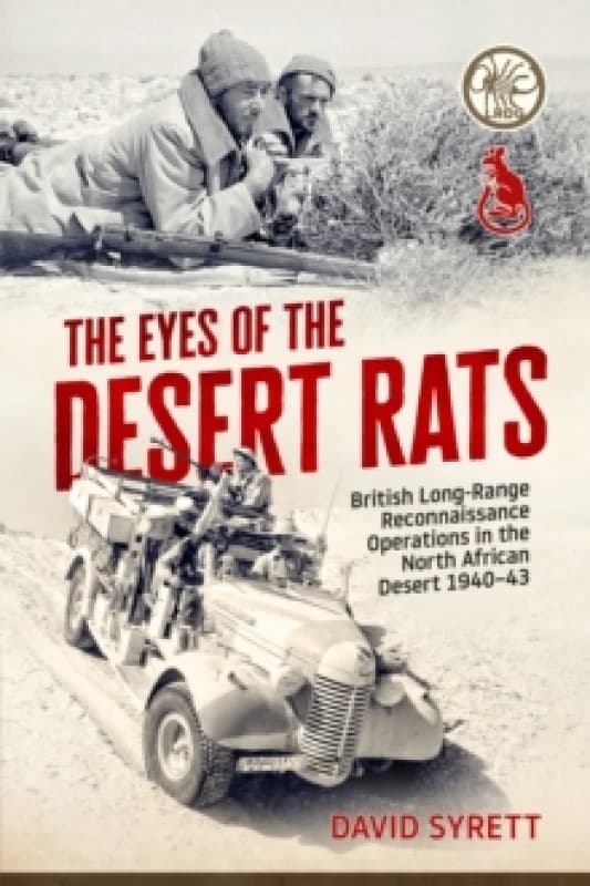 The Eyes of the Desert Rats : British Long-Range Reconnaissance Operations in the North African Desert 1940-43 Hardback