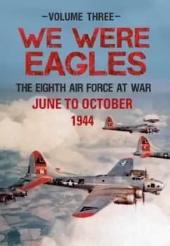 We were eagles Volume 3 The Eight Air Force at war June 44 to October 44 by Martin W. Bowman