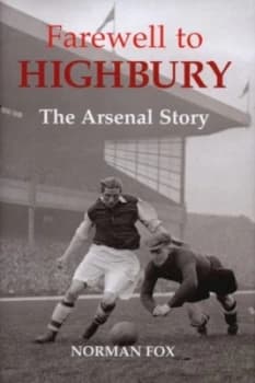 Farewell to Highbury by Norman Fox Hardback