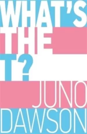 Whats the T? by Juno Dawson