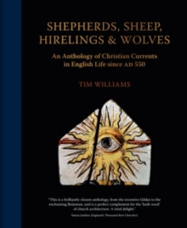 Shepherds, Sheep, Hirelings & Wolves : An Anthology of Christian Currents in English Life since 550 AD Hardback