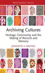 Archiving Cultures Heritage community and the making of records and memory