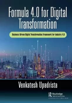 Formula 4.0 for Digital TransformationA Business-Driven Digital Transformation Framework for Industry 4.0