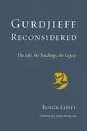 gurdjieff reconsidered the life the teachings the legacy