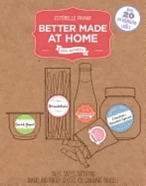 better made at home salty sweet satisfying snacks and pantry staples you ca