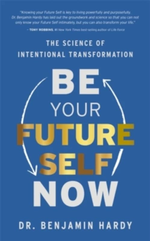 Be Your Future Self Now : The Science of Intentional Transformation Paperback / softback