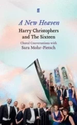 new heaven harry christophers and the sixteen choral conversations with sar