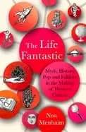 life fantastic myth history pop and folklore in the making of western cultu