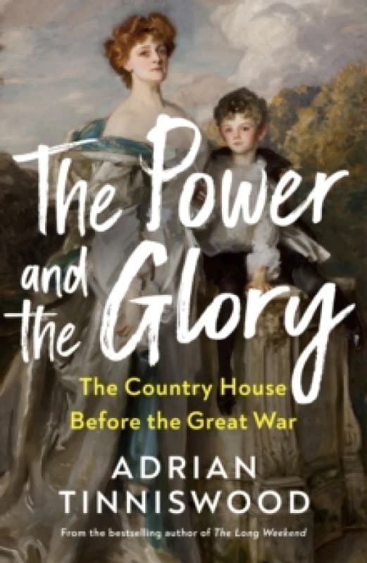 The Power and the Glory : The Country House Before the Great War Hardback