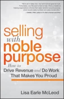 Selling with Noble Purpose by Lisa Earle Mcleod Hardback