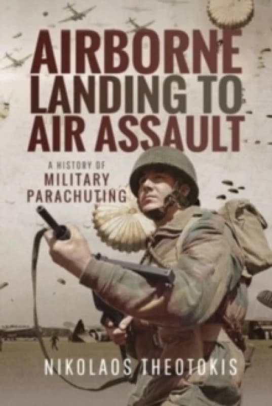 Airborne Landing to Air Assault : A History of Military Parachuting Paperback / softback