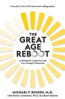 The Great Age Reboot : Cracking the Longevity Code for a Younger Tomorrow