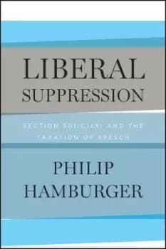 Liberal Suppression by Philip Hamburger