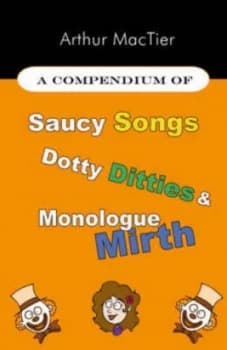 A Compendium of Saucy Songs Dotty Ditties and Monologue Mirth by Arthur F Mactier Paperback