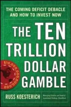 The ten trillion dollar gamble by Russ Koesterich