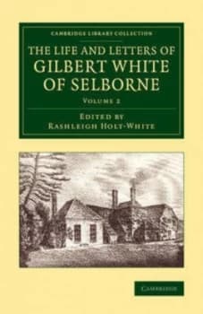 The Life and Letters of Gilbert White of Selborne. Volume 2 by Rashleigh Holt-White Book
